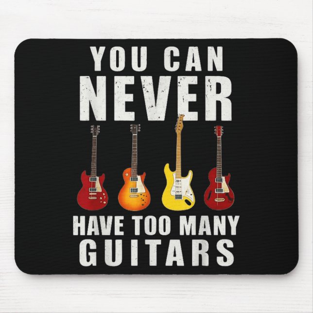 You Can Never Have Too Many Guitars Music Funny  Mouse Pad (Front)