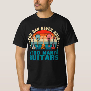 You Can Never Have Too Many Guitars Music Funny te T-Shirt
