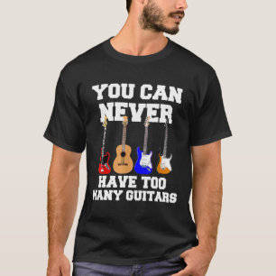 You Can Never Have Too Many Guitars Music Gif Ubny T-Shirt