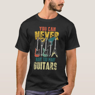 You Can Never Have Too Many Guitars Music  Guitari T-Shirt