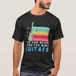 You Can Never Have Too Many Guitars Music Rainbow T-Shirt
