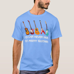 You Can Never Have Too Many Guitars Pro Gamer 3577 T-Shirt