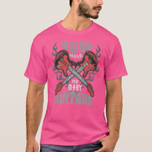 You Can Never Have Too Many Guitars Retro Music Gu T-Shirt