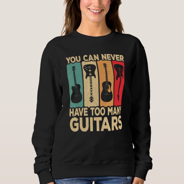 You Can Never Have Too Many Guitars Retro Rock Gui Sweatshirt (Front)