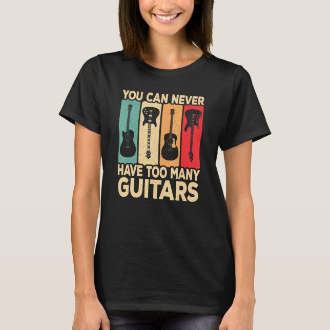 You Can Never Have Too Many Guitars Retro Rock Gui T-Shirt (Front)