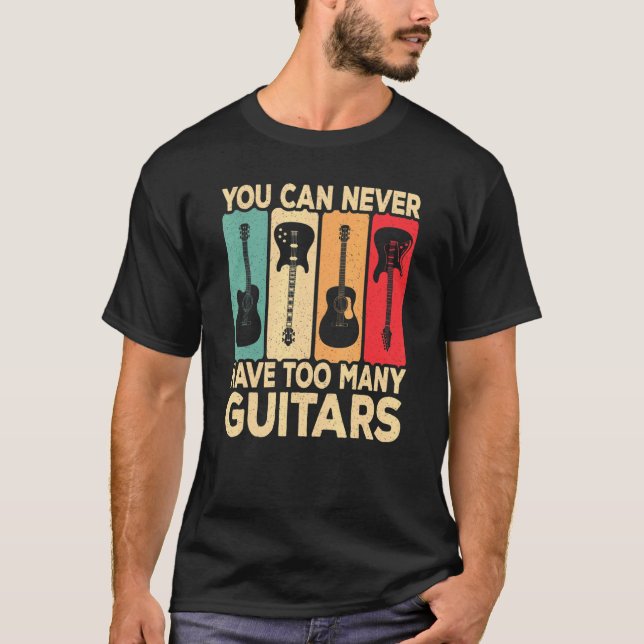 You Can Never Have Too Many Guitars Retro Rock Gui T-Shirt (Front)