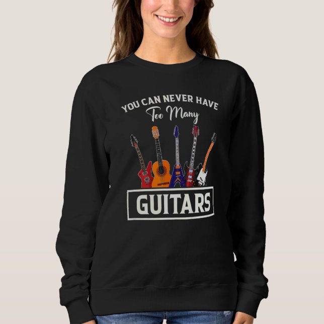 You Can Never Have Too Many Guitars Sweatshirt (Front)