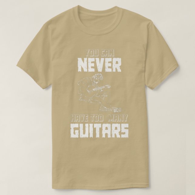 You Can Never Have Too Many GuitarsMusicianSolo154 T-Shirt (Design Front)