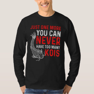 You Can Never Have Too Many Kois Koi Fish T-Shirt