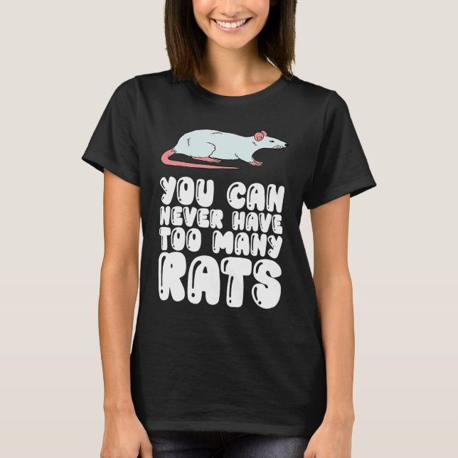 You Can Never Have Too Many Rats T-Shirt (Front)