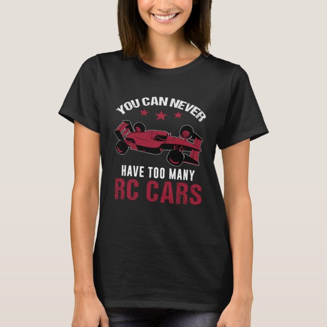 You Can Never Have Too Many RC Cars Remote Control T-Shirt (Front)
