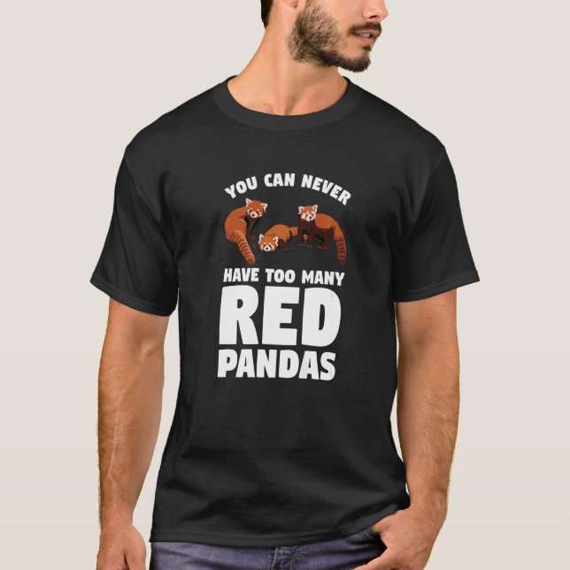 You Can Never Have Too Many Red Pandas Panda   1 T-Shirt (Front)