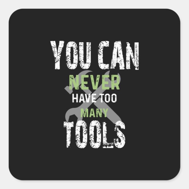 You Can Never Have Too Many Tools - Craftsman Square Sticker (Front)
