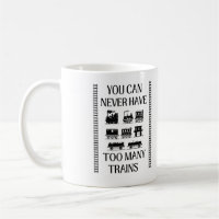 You Can Never Have Too Many Trains Railroad Mug