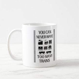 You Can Never Have Too Many Trains Railroad Mug