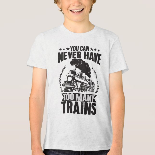 You Can Never Have Too Many Trains Railroad  Tri-Blend Shirt (Front)