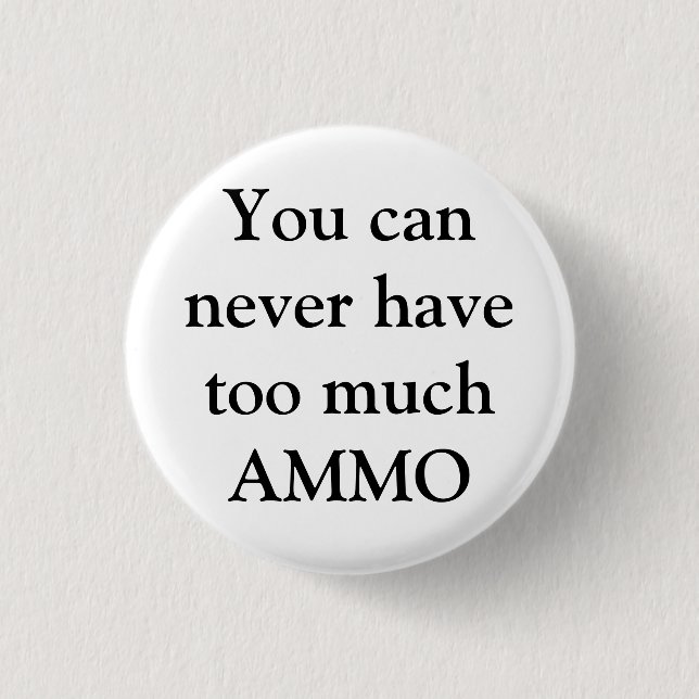 You can never have too much AMMO 3 Cm Round Badge (Front)