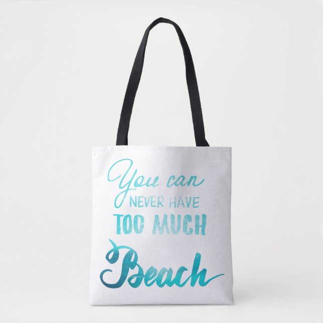 You Can Never Have Too Much Beach Tote Bag (Front)