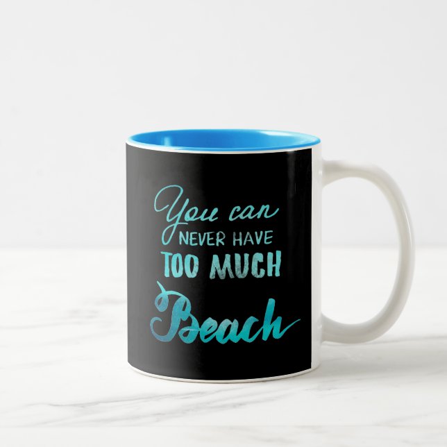 You Can Never Have Too Much Beach Two-Tone Coffee Mug (Right)