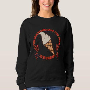 You Can Never Have Too Much Ice Cream Sweatshirt