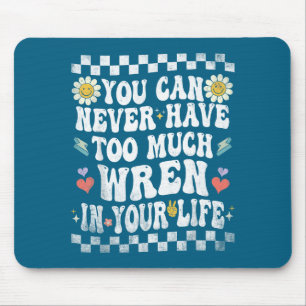 You can never have too much wren in your life mouse pad