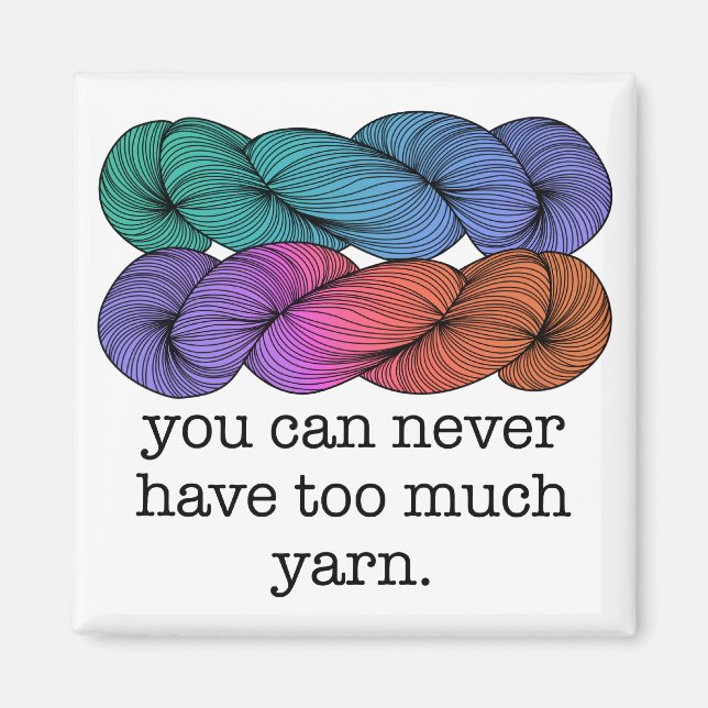 You Can Never Have Too Much Yarn Funny Knitting Magnet (Front)