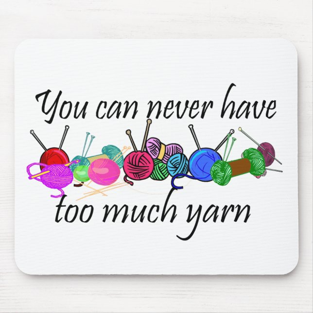 You can never have too much yarn T-shirts Mouse Pad (Front)