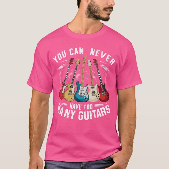 You Can Never Haveoo Many Guitars Music Guitar fam T-Shirt (Front)