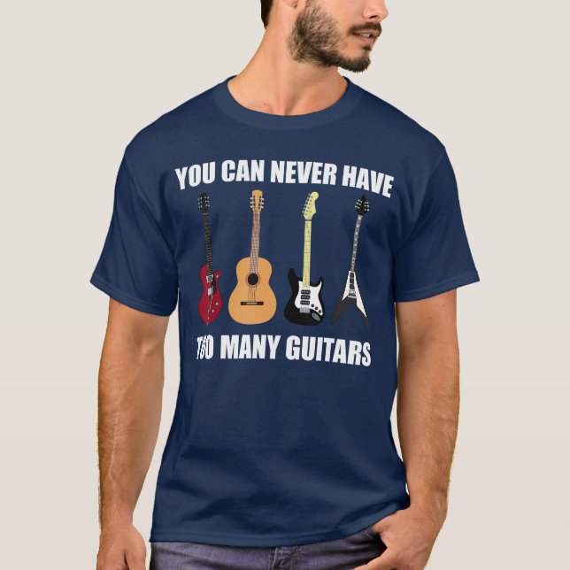 You Can Never Haveoo Many Guitars Musician Gift fr T-Shirt (Front)