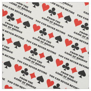 You Can Never Retire From The Game Of Bridge Fabric