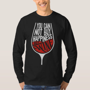 You Can Not Buy Happiness But Wine Wine Drinkers W T-Shirt