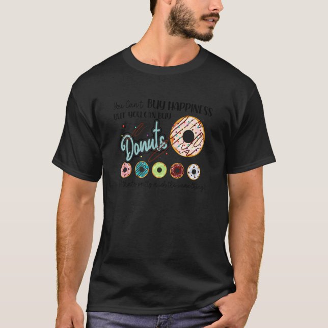 You Can Not Buy Happiness But You Can Buy Doughnut T-Shirt (Front)