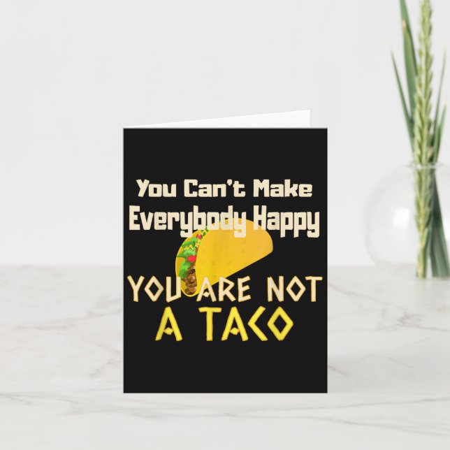 You Can Not Make Everybody Happy You Are Not A Tac Card (Front)