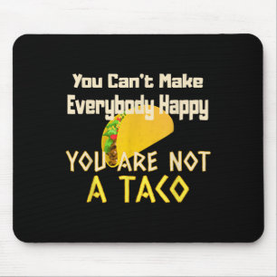You Can Not Make Everybody Happy You Are Not A Tac Mouse Pad