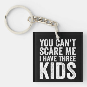 You Can Not Scare Me I Have Three Kids Key Ring