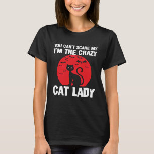 You Can Not Scare Me I m The Crazy Cat Lady Blood T-Shirt