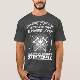 You can not solve all problems with a sword Viking T-Shirt