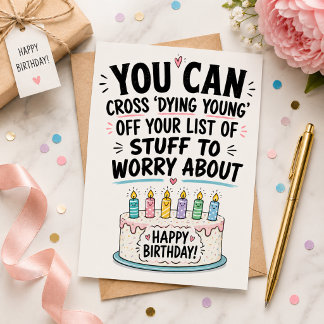 You Can Now Cross Dying Young Funny Old Age Birth Holiday Card