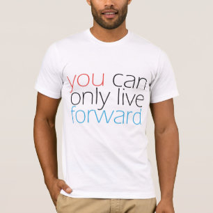 You Can Only Live Motivation Quote with Text T-Shirt