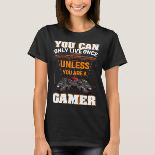 You Can Only Live Once Unless You Are A Gamer Vide T-Shirt