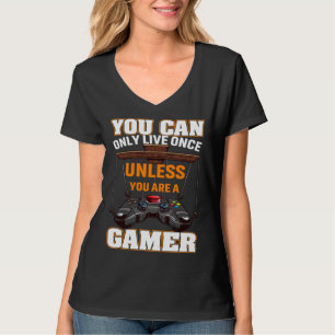 You Can Only Live Once Unless You Are A Gamer Vide T-Shirt