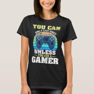 You Can Only Live Once Unless You Are A Gamer Vide T-Shirt