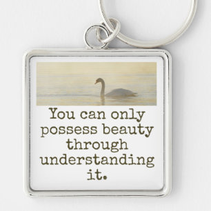 You Can Only Possess Beauty - Beauty Quote  Key Ring