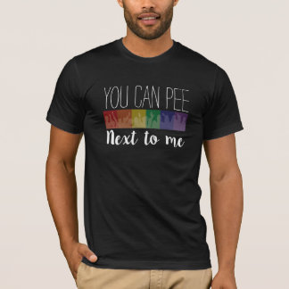 You Can Pee... Next To Me T-Shirt