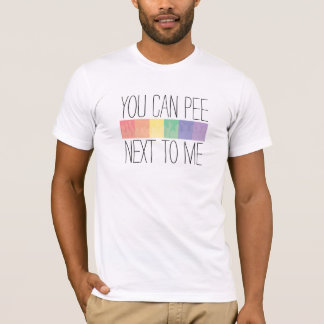 You Can Pee... Next To Me T-Shirt