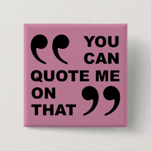 You Can Quote Me On That Funny Button Badge Pin
