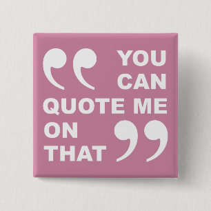 You Can Quote Me On That Funny Button Badge Pin