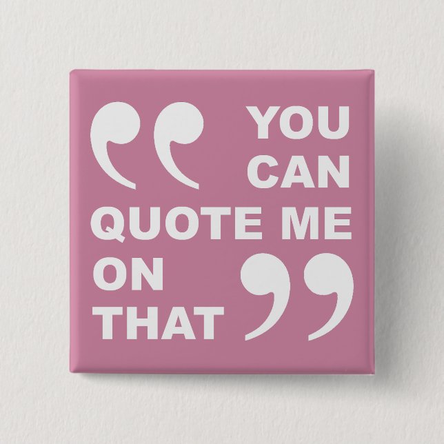 You Can Quote Me On That Funny Button Badge Pin (Front)