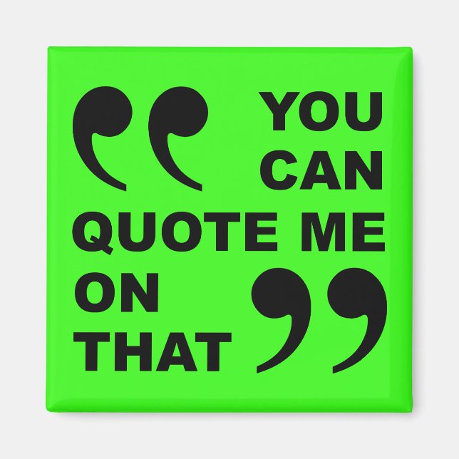 You Can Quote Me On That Funny Fridge Magnet (Front)