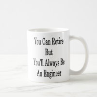 You Can Retire But You'll Always Be An Engineer